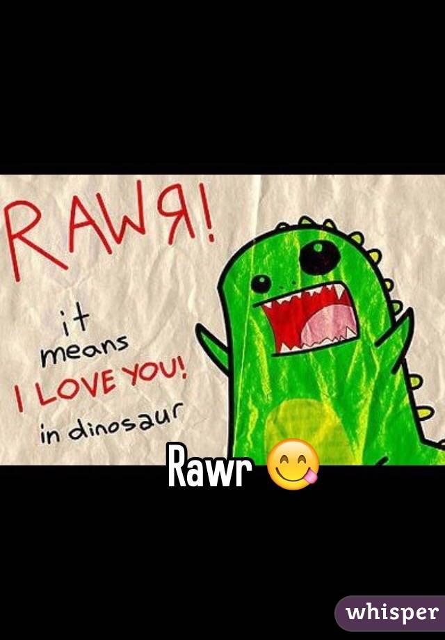 Rawr 😋