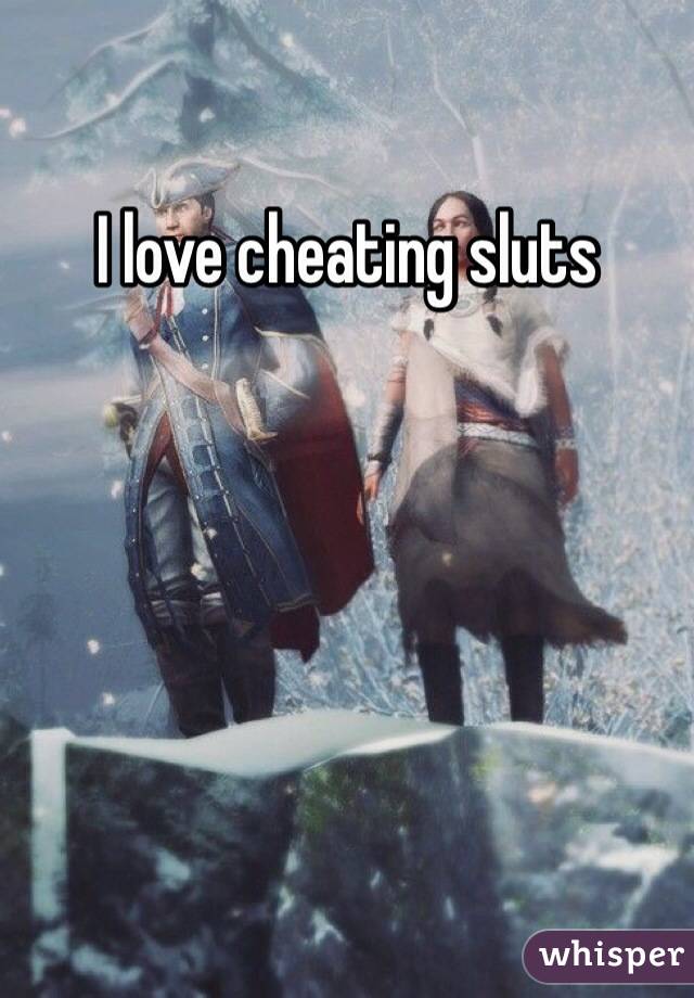 I love cheating sluts