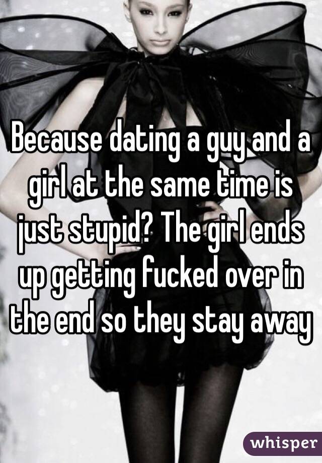 Because dating a guy and a girl at the same time is just stupid? The girl ends up getting fucked over in the end so they stay away 