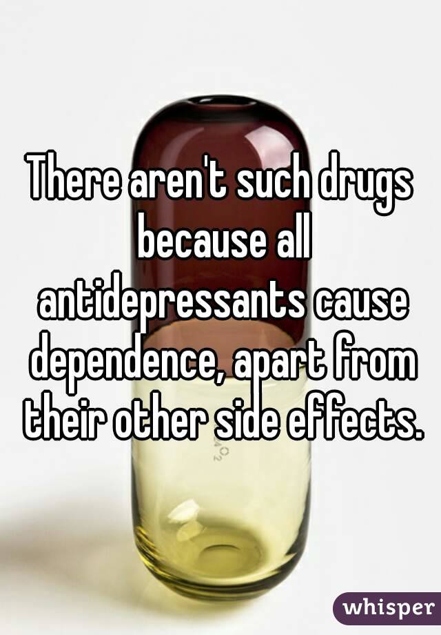 There aren't such drugs because all antidepressants cause dependence, apart from their other side effects.