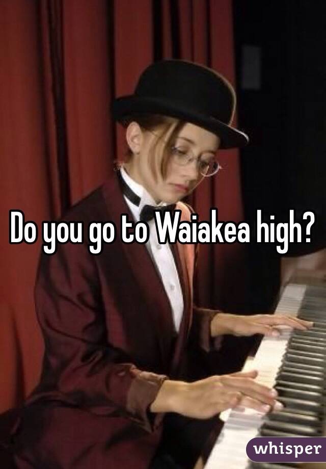 Do you go to Waiakea high? 
