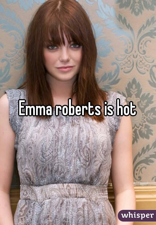 Emma roberts is hot