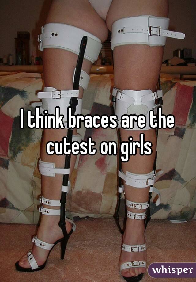 I think braces are the cutest on girls