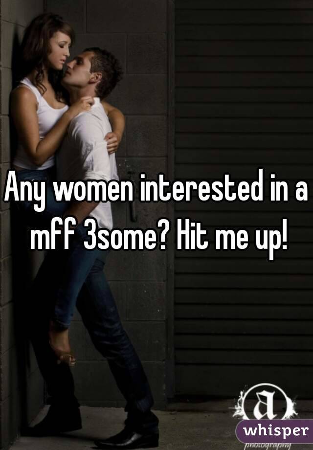Any women interested in a mff 3some? Hit me up!