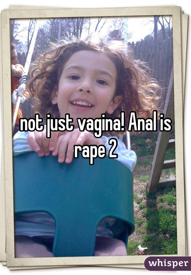 not just vagina! Anal is rape 2