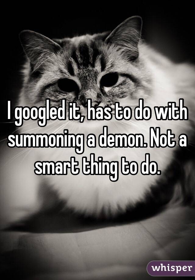 I googled it, has to do with summoning a demon. Not a smart thing to do.