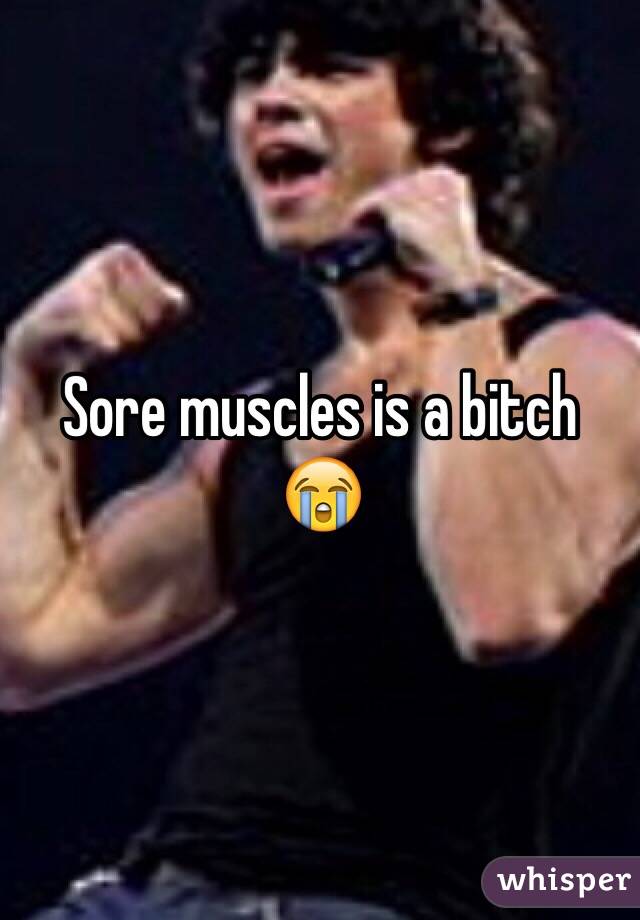 Sore muscles is a bitch 😭