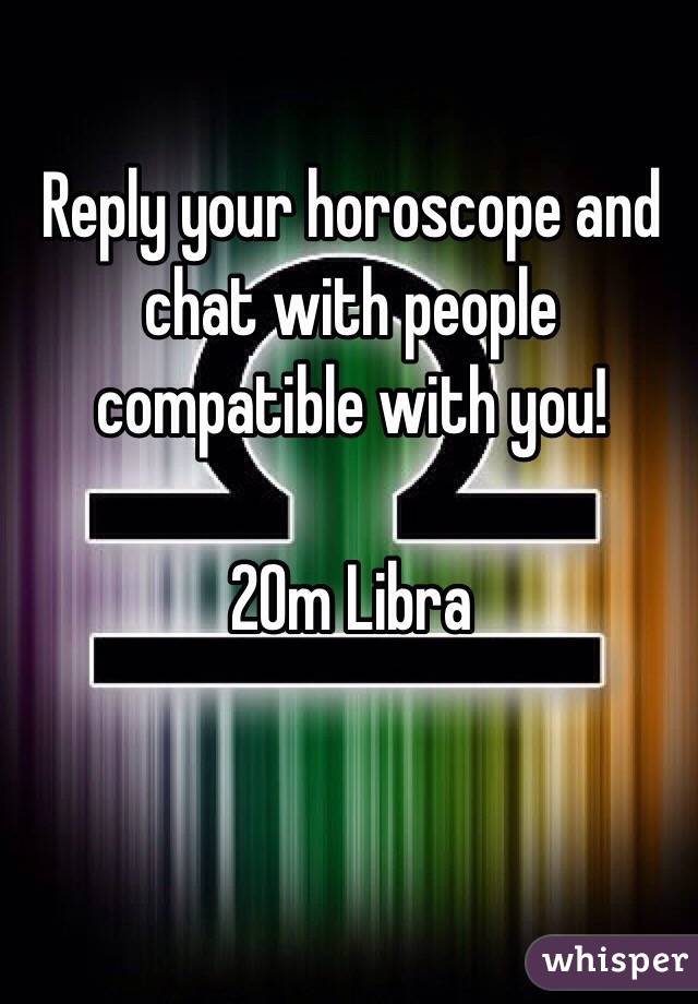 Reply your horoscope and chat with people compatible with you!

20m Libra