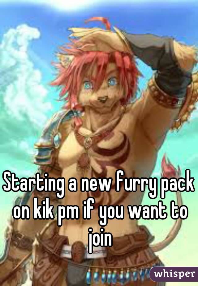 Starting a new furry pack on kik pm if you want to join