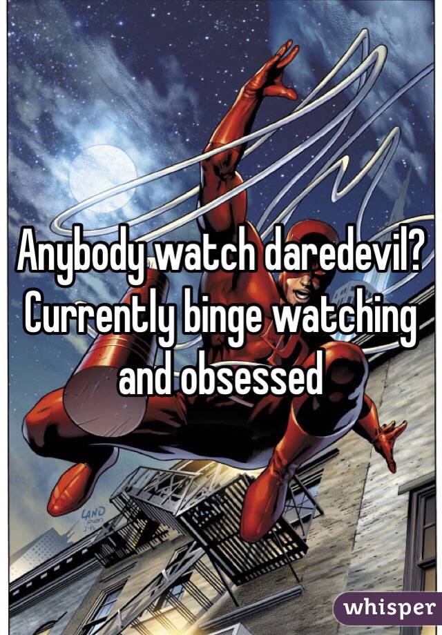 Anybody watch daredevil? Currently binge watching and obsessed