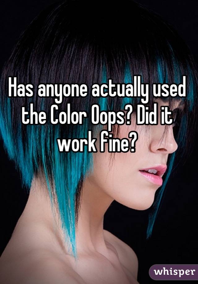 Has anyone actually used the Color Oops? Did it work fine?
