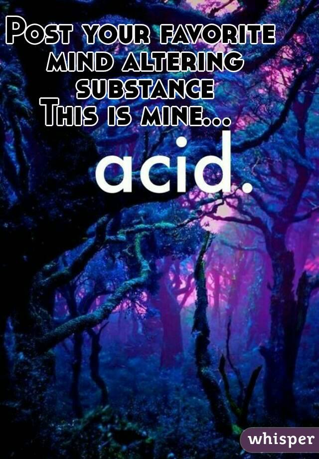 Post your favorite mind altering substance
This is mine... 