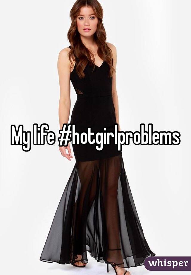 My life #hotgirlproblems