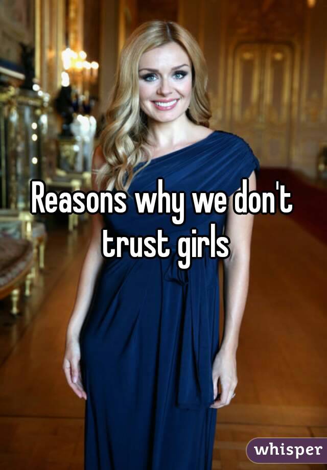 Reasons why we don't trust girls