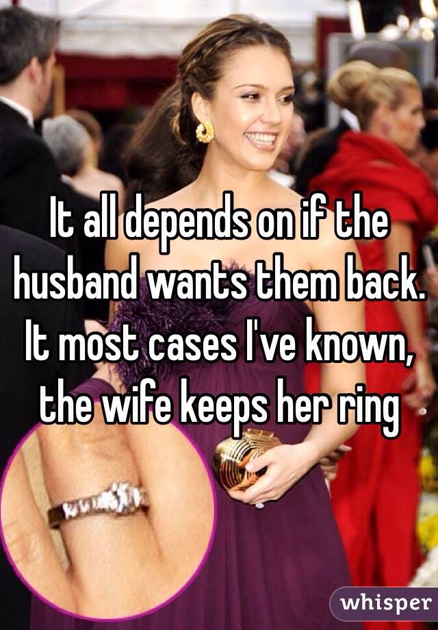 It all depends on if the husband wants them back. It most cases I've known, the wife keeps her ring