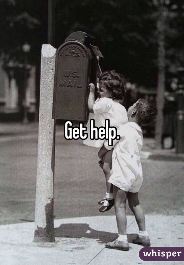 Get help.