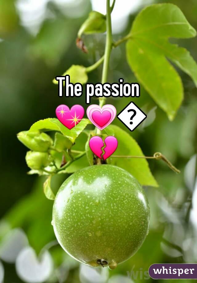 The passion 💖💗💕💔 