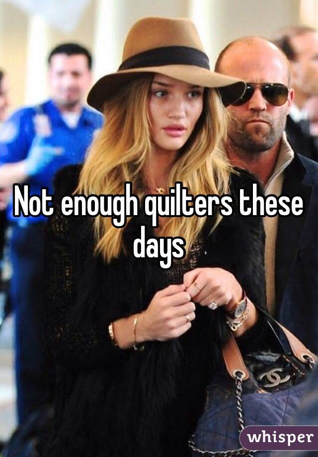 Not enough quilters these days