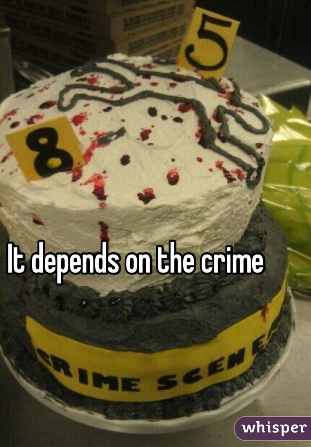 It depends on the crime 