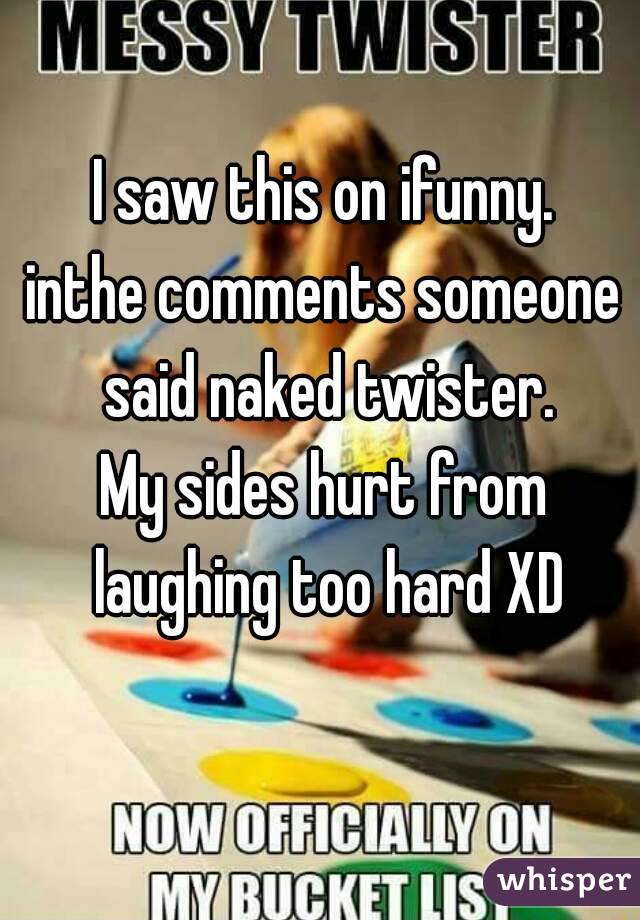 I saw this on ifunny.
inthe comments someone said naked twister.
My sides hurt from laughing too hard XD