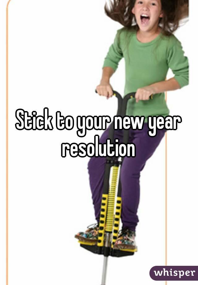 Stick to your new year resolution 