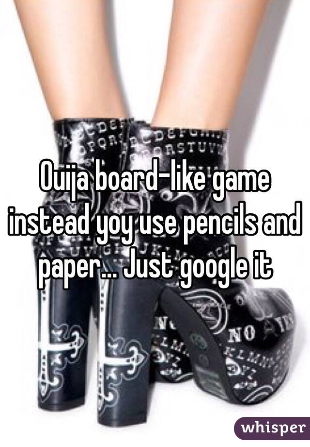 Ouija board-like game instead yoy use pencils and paper... Just google it