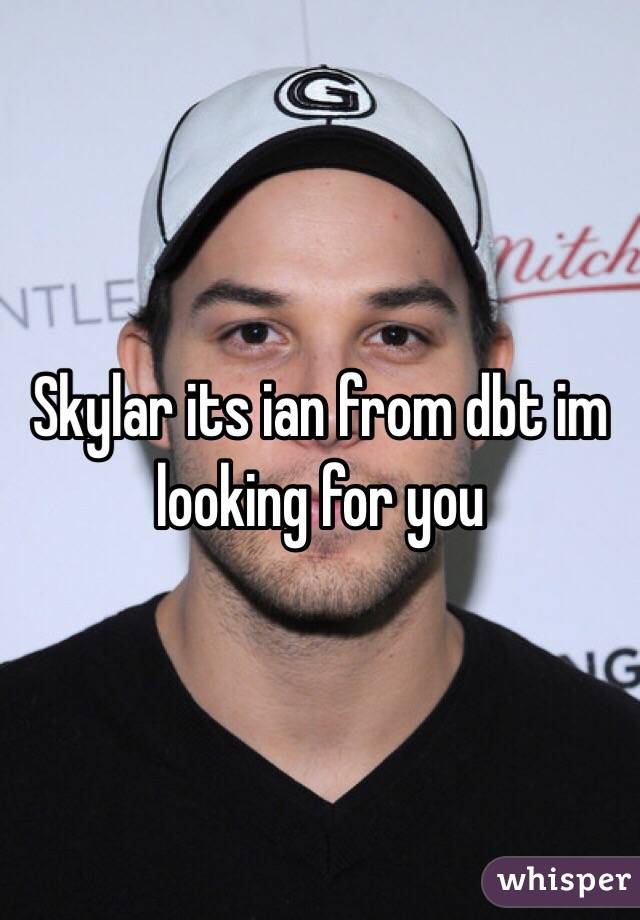Skylar its ian from dbt im looking for you 