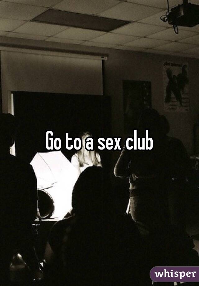 Go to a sex club