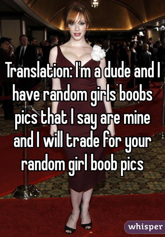 Translation: I'm a dude and I have random girls boobs pics that I say are mine and I will trade for your random girl boob pics 