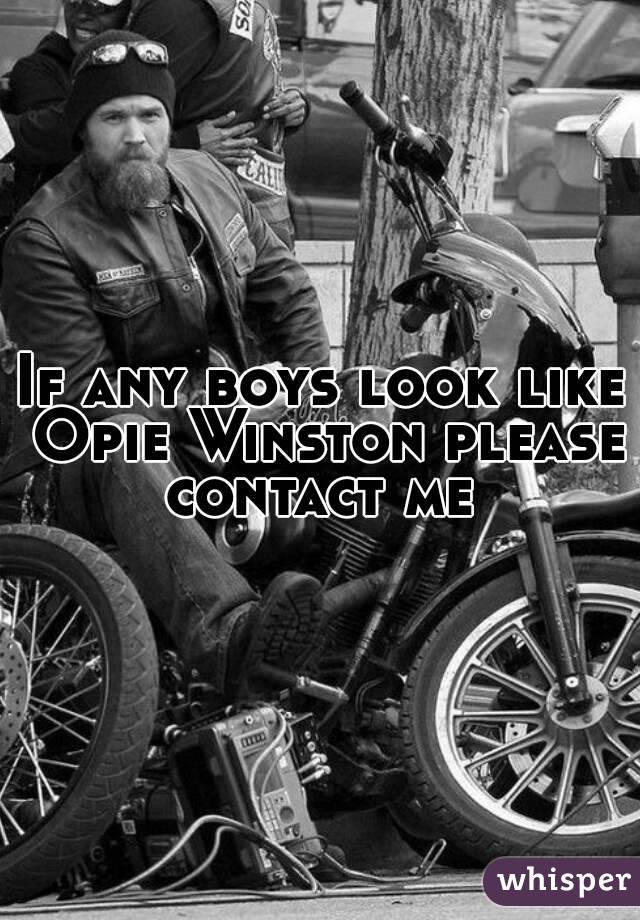 If any boys look like Opie Winston please contact me 