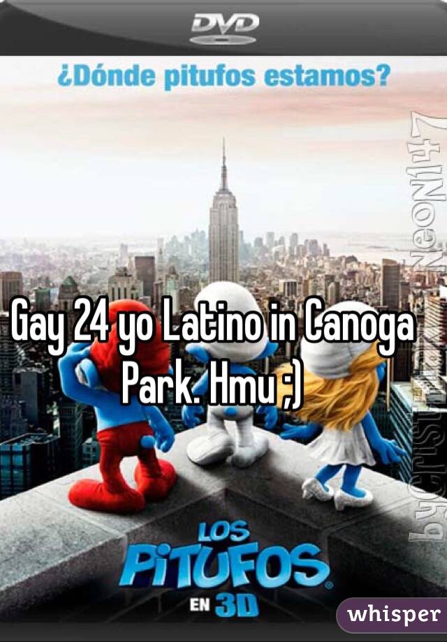 Gay 24 yo Latino in Canoga Park. Hmu ;)

