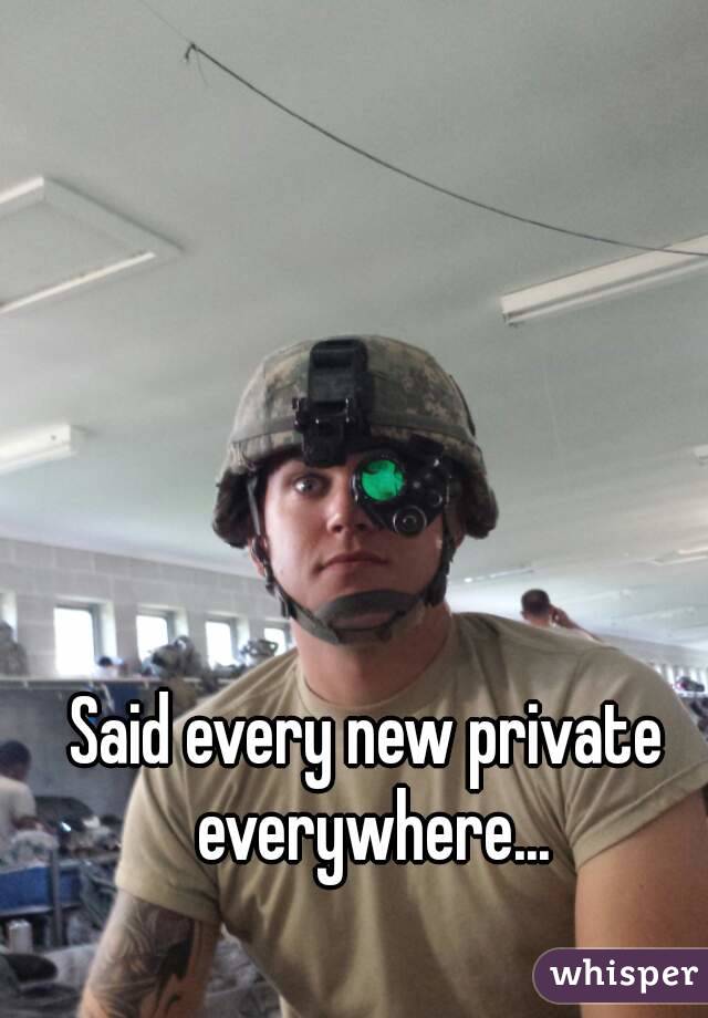 Said every new private everywhere...