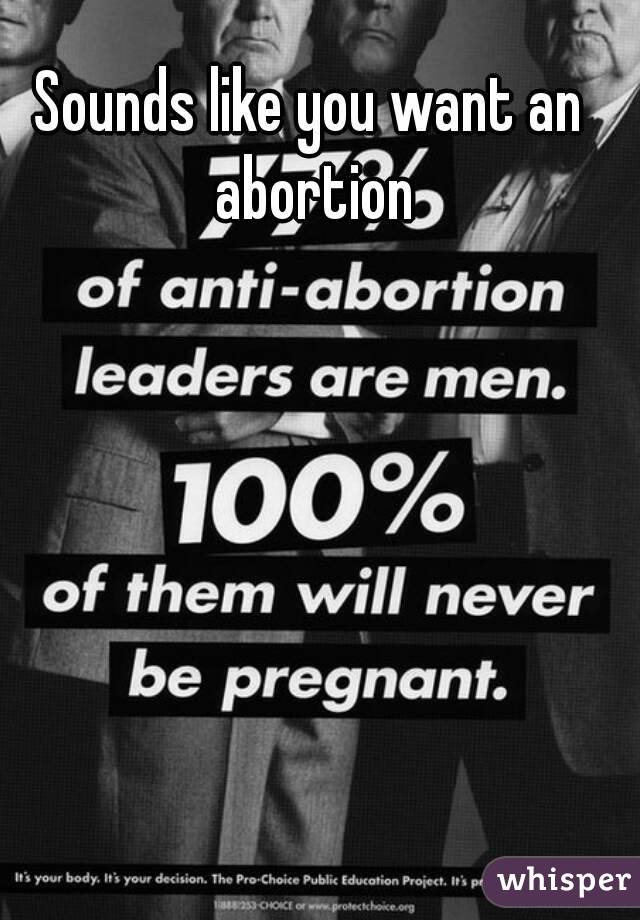 Sounds like you want an abortion