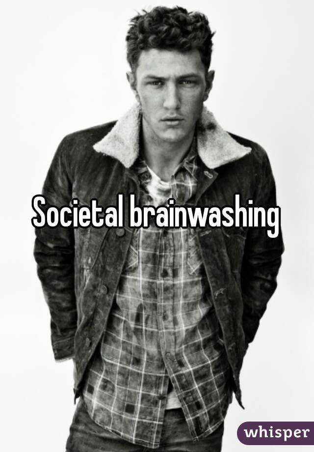 Societal brainwashing