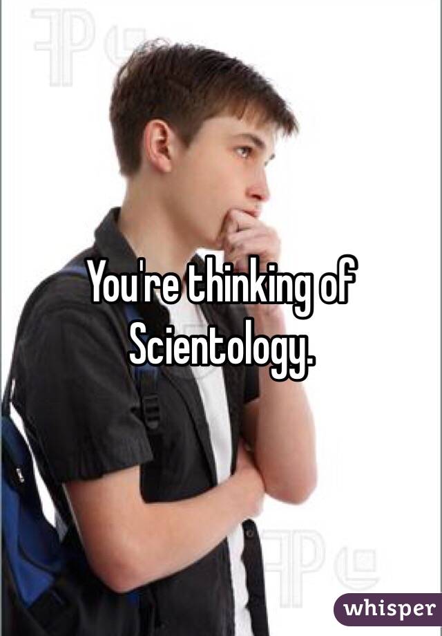 You're thinking of Scientology. 