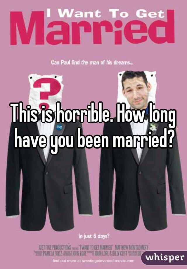 This is horrible. How long have you been married?