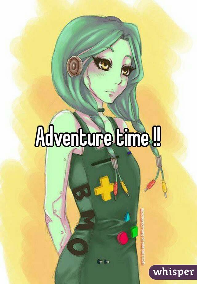 Adventure time !!