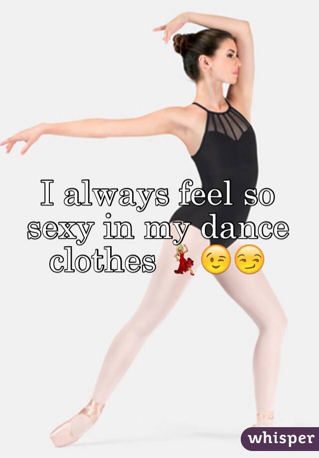 I always feel so sexy in my dance clothes 💃🏼😉😏