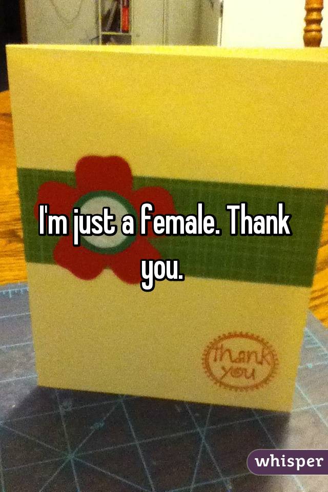 I'm just a female. Thank you. 