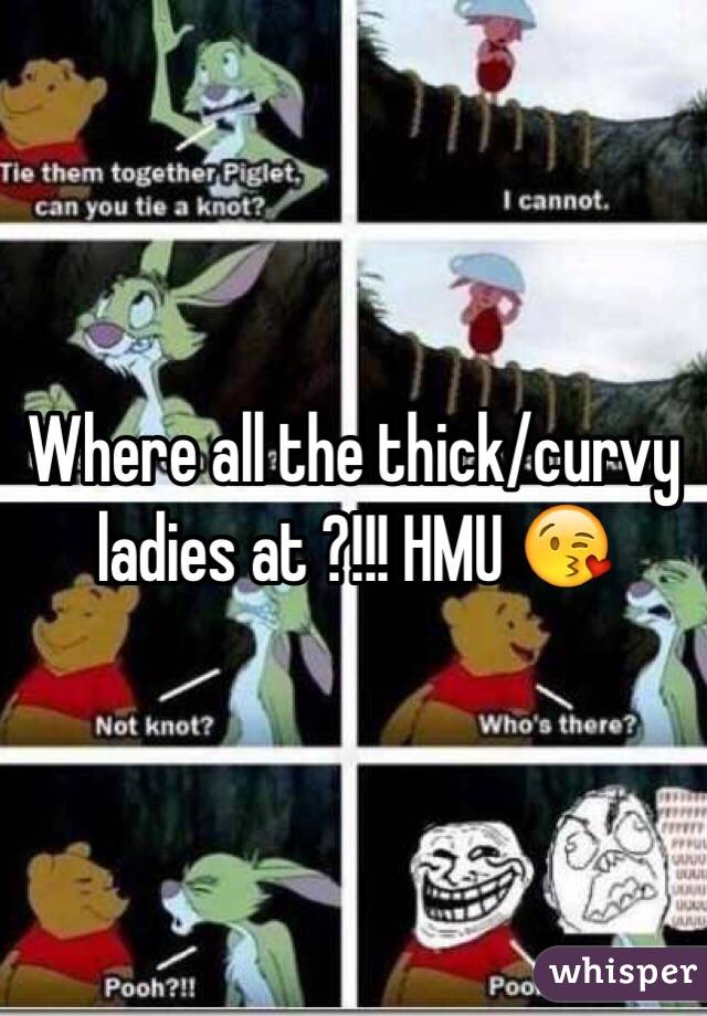 Where all the thick/curvy ladies at ?!!! HMU 😘 
