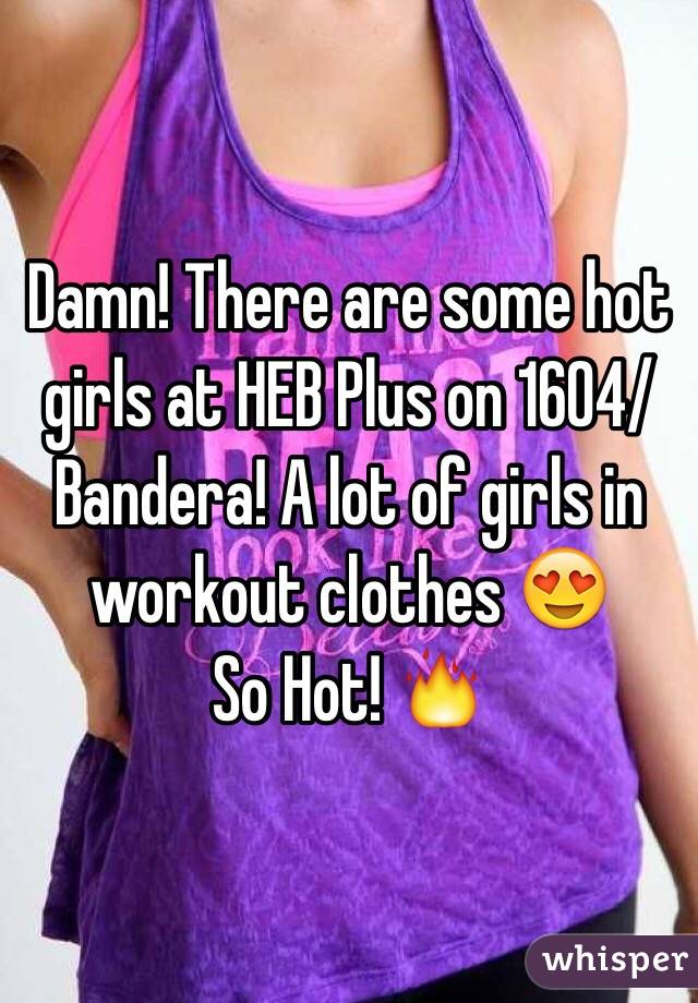 Damn! There are some hot girls at HEB Plus on 1604/Bandera! A lot of girls in workout clothes 😍
So Hot! 🔥