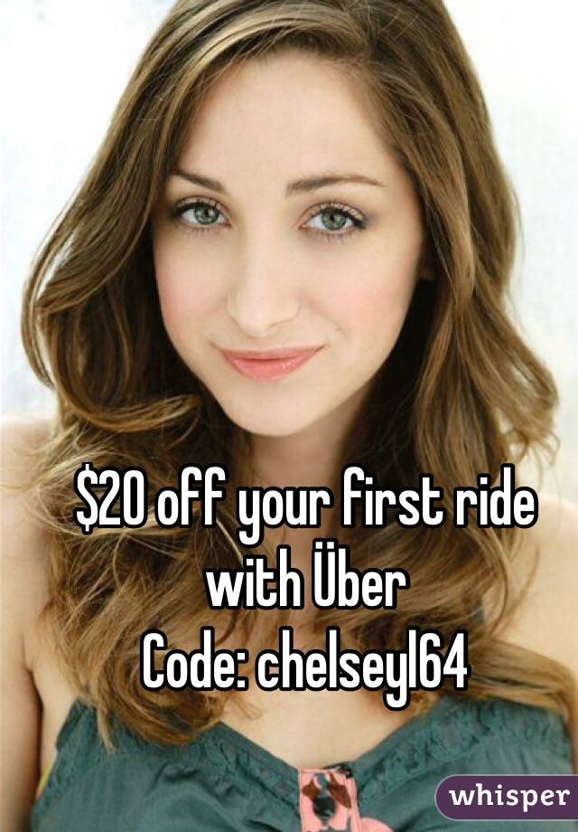 $20 off your first ride with Über
Code: chelseyl64