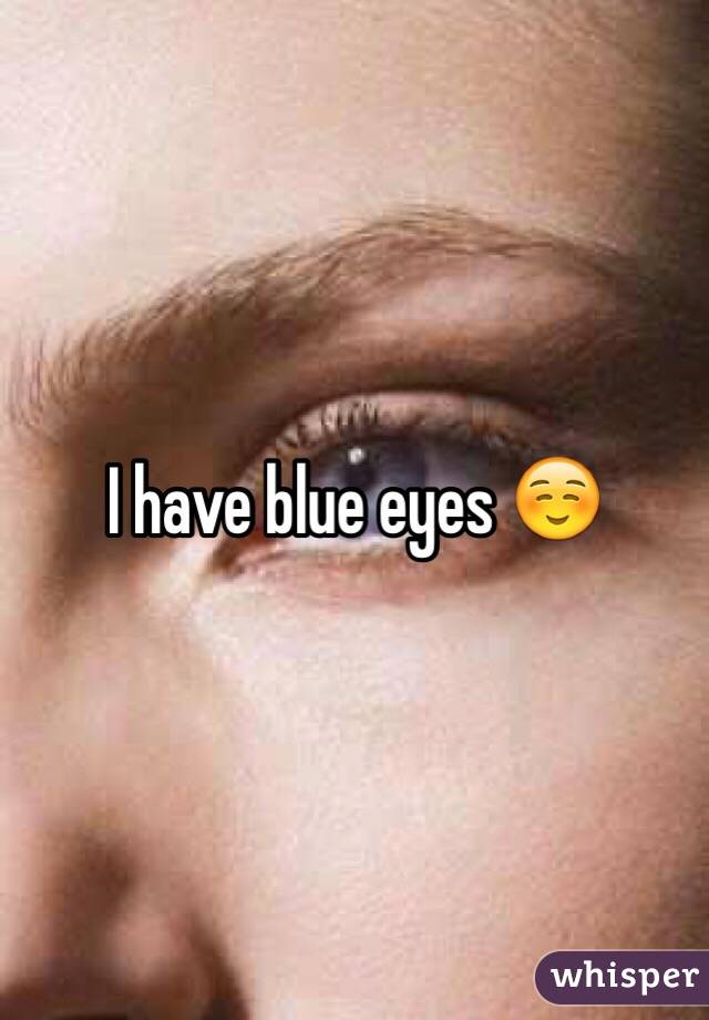 I have blue eyes ☺️