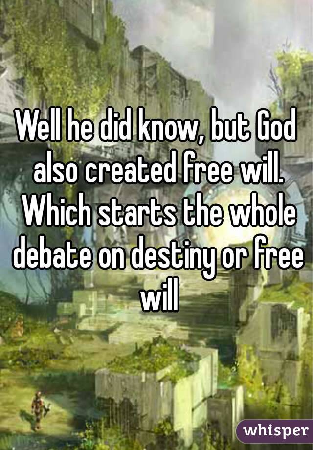 Well he did know, but God also created free will. Which starts the whole debate on destiny or free will