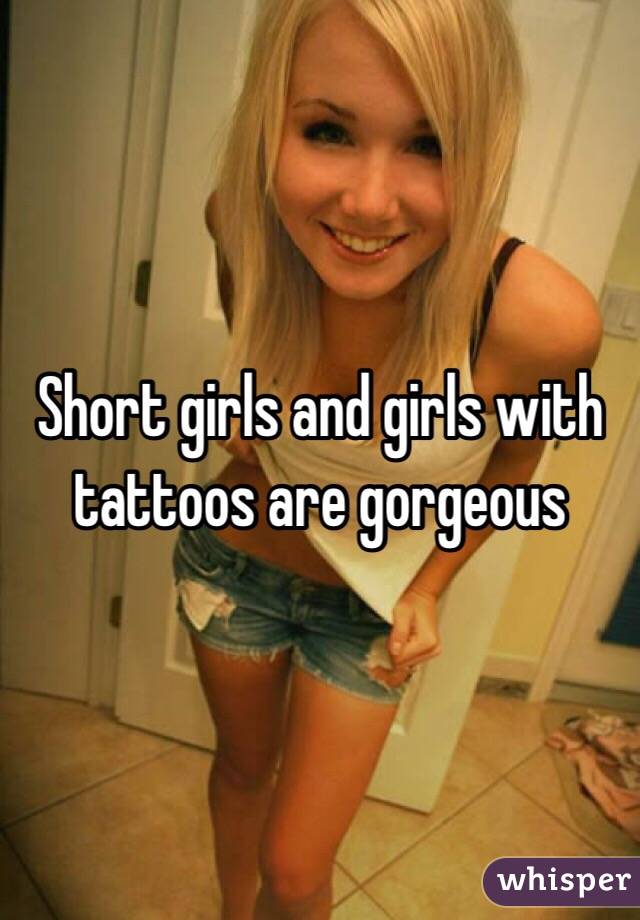 Short girls and girls with tattoos are gorgeous 
