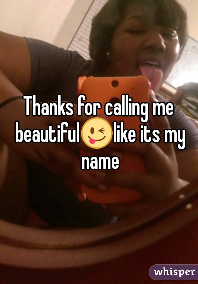 Thanks for calling me beautiful😜like its my name