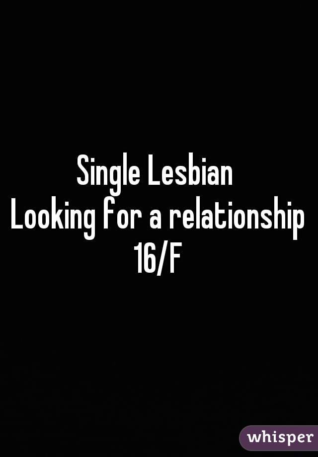 Single Lesbian 
Looking for a relationship
16/F
