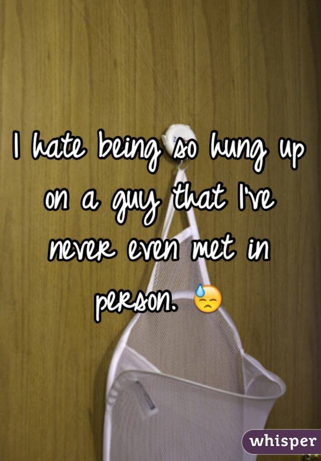 I hate being so hung up on a guy that I've never even met in person. 😓