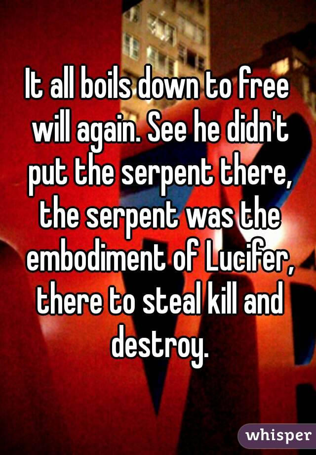 It all boils down to free will again. See he didn't put the serpent there, the serpent was the embodiment of Lucifer, there to steal kill and destroy.