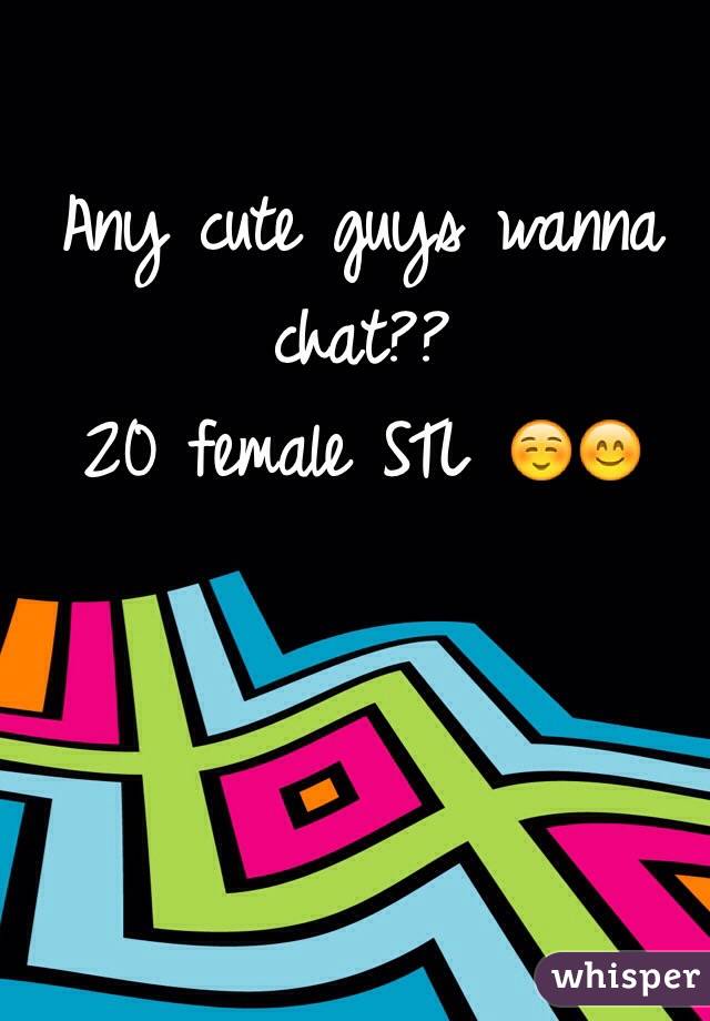 Any cute guys wanna chat?? 
20 female STL ☺️😊